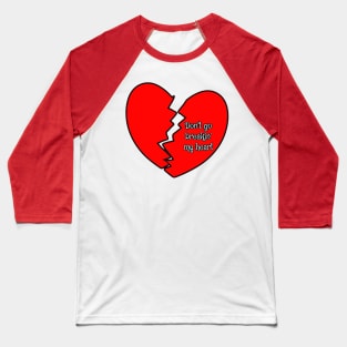 DON’T GO BREAKIN’ MY HEART Baseball T-Shirt